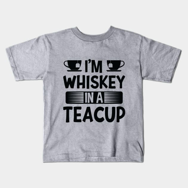 I'm Whiskey In A Teacup Kids T-Shirt by creativeshirtdesigner